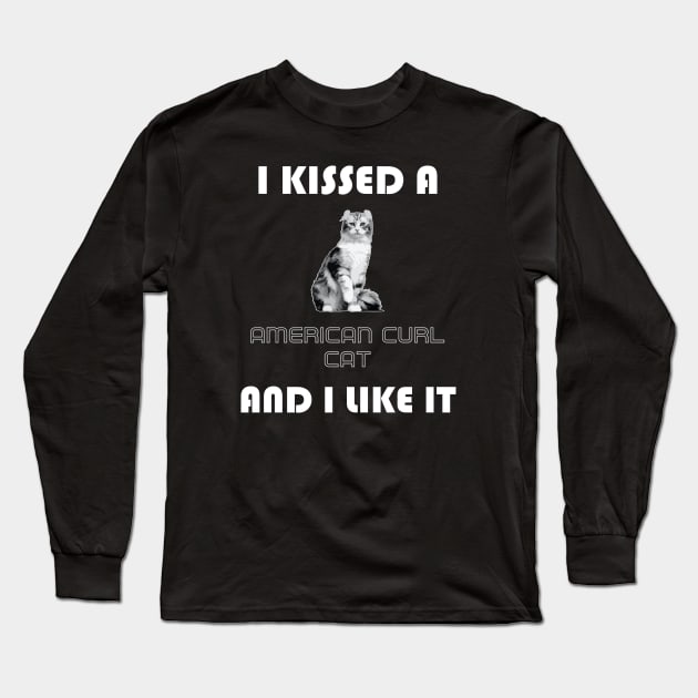 I Kissed a American Curl Cat and I Like It Long Sleeve T-Shirt by AmazighmanDesigns